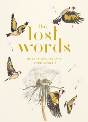THE LOST WORDS - MACFARLANE. ROBERT ; MORRIS. JACKIE